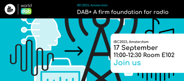 IBC2023 graphic DAB+A firm foundation for radio - IBC2023 Amsterdam, 17 September 1100-1230 Save the date